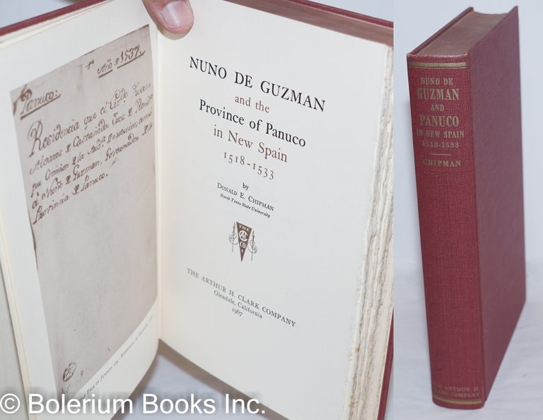 Cat.No: 64119 Nuno de Guzman and the province of Panuco in New Spain 1518-1533. Donald E. Chipman.