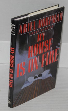 Cat.No: 64125 My house is on fire. Ariel Dorfman, George Shivers, the author