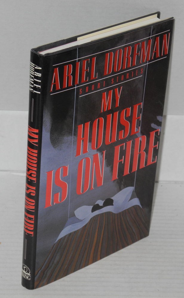 Cat.No: 64125 My house is on fire. Ariel Dorfman, George Shivers, the author.