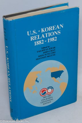 Cat.No: 64185 U.S.-Korean relations, 1882-1982. Tae-Hwan Kwak, Soon Sung Cho John Chay,...