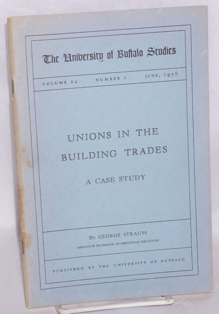 Cat.No: 64201 Unions in the building trades: a case study. George Strauss.
