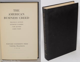 Cat.No: 64243 The American Business Creed. Francis X. Sutton, James Tobin, Carl Kaysen,...