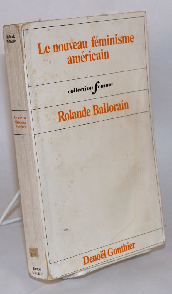 Cat.No: 64418 Le nouveau feminisme americain, essai; etude historique et sociologique du women's liberation movement. Rolande Ballorain.