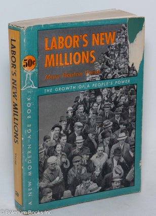 Cat.No: 6447 Labor's new millions. Mary Heaton Vorse, Marquis W. Childs