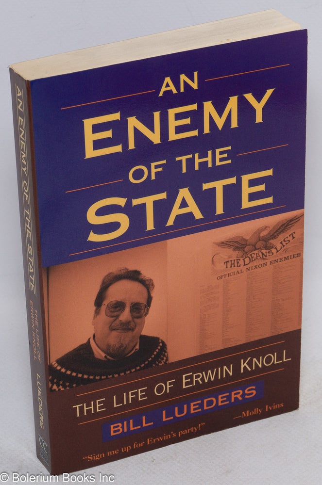 Cat.No: 64473 An enemy of the state; the life of Erwin Knoll. Bill Lueders.