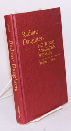 Cat.No: 64550 Radient daughters: fictional American women. Thelma J. Shinn