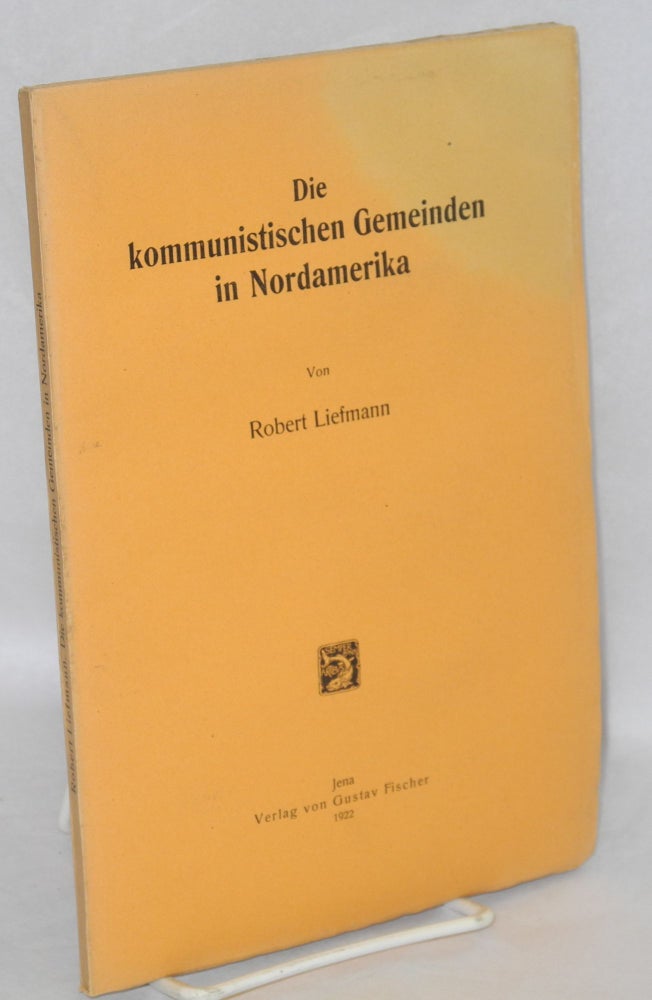 Cat.No: 64578 Die Kommunistischen Gemeinden in Nordamerika. Robert Liefmann.