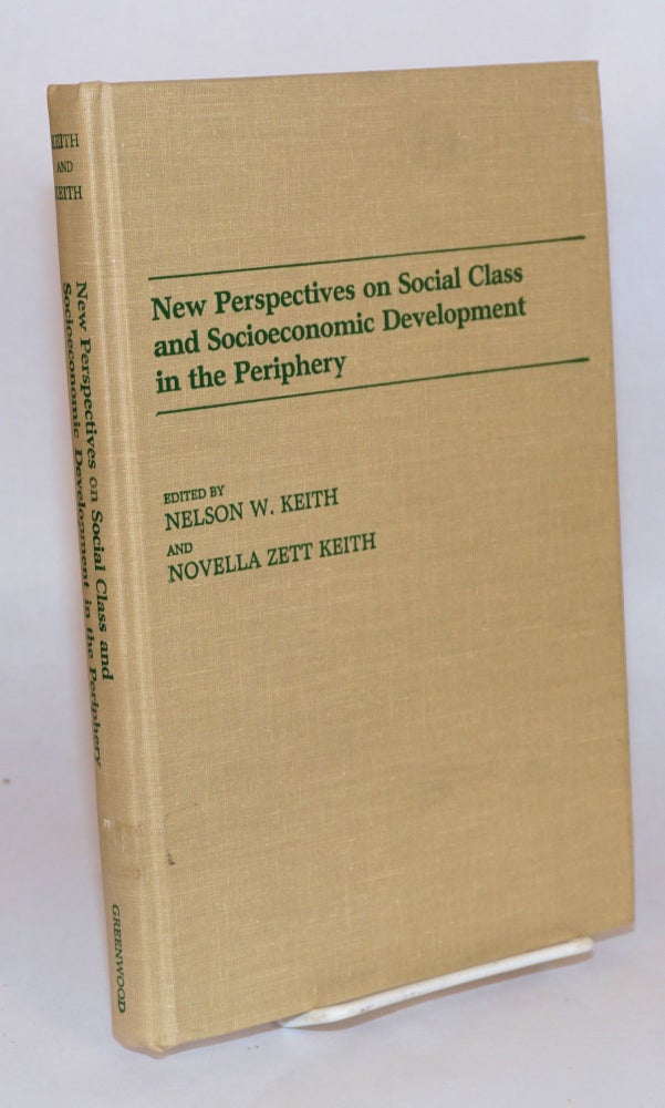 Cat.No: 64787 New perspectives on social class and socioeconomic development in the periphery. Nelson W. Keith, Novella Zett.