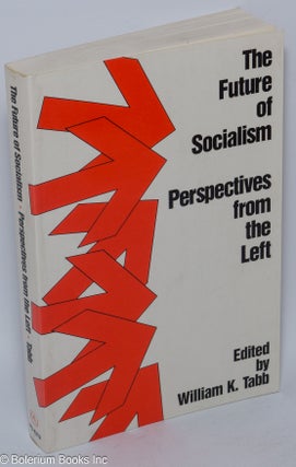 Cat.No: 64965 The Future of Socialism; Perspectives from the Left. William K. Tabb, ed