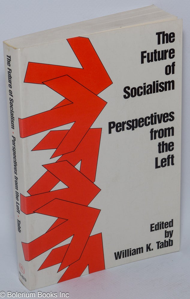 Cat.No: 64965 The Future of Socialism; Perspectives from the Left. William K. Tabb, ed.