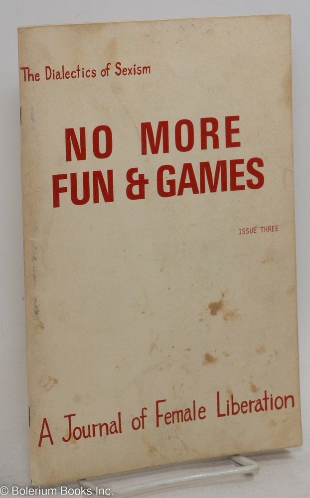 Cat.No: 64966 No more fun and games: a journal of female liberation; #3, November 1969: the dialectics of sexism. Female Liberation Front Cell 16, Betsy Warrior, Dana Densmore, Beverly Jones, Lisa Leghorn, Roxanne Dunbar.