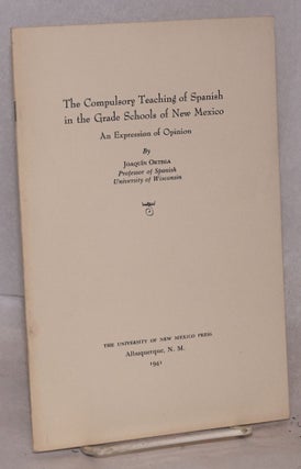 Cat.No: 65004 The Compulsory Teaching of Spanish in the Grade Schools of New Mexico; an...