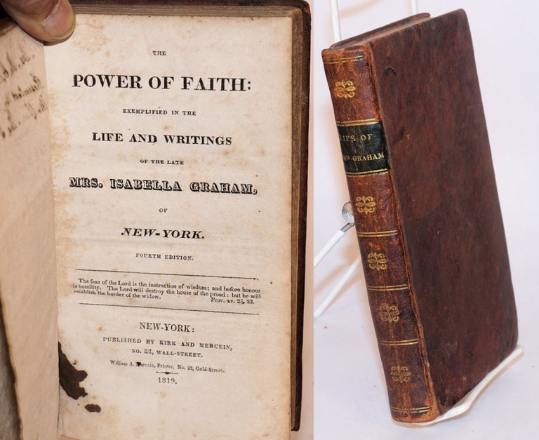 Cat.No: 65016 The power of faith: exemplified in the life and writings of the late Mrs. Isabella Graham, of New-York. Fourth edition. Isabella Graham.