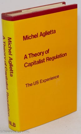 Cat.No: 65198 A theory of capitalist regulation; the US experience. Michel Aglietta,...