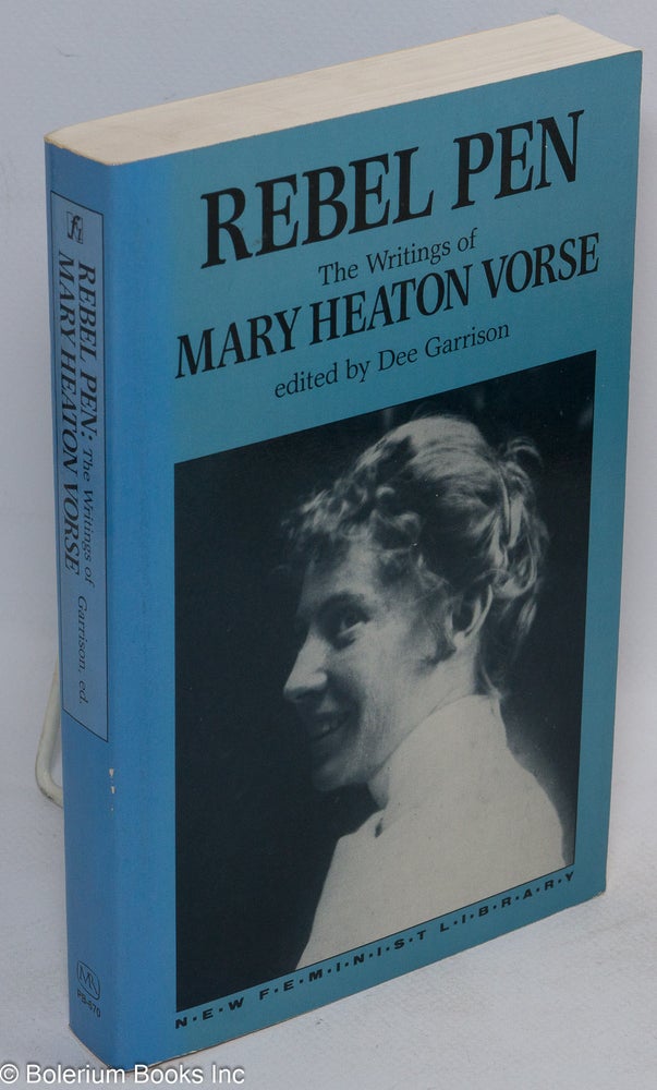 Cat.No: 65244 Rebel pen, the writings of Mary Heaton Vorse. Edited by Dee Garrison. Mary Heaton Vorse.