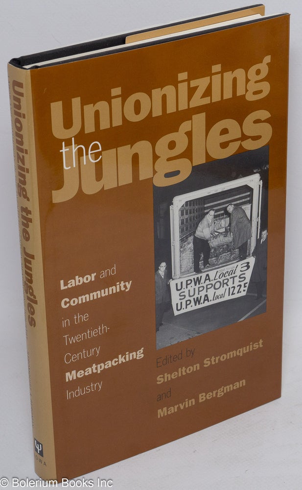 Cat.No: 65245 Unionizing the jungles: labor and community in the twentieth-century meatpacking industry. Shelton Stromquist, eds Marvin Bergman.