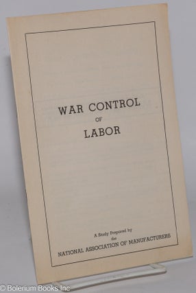 Cat.No: 65261 War control of labor: a study. National Association of Manufacturers