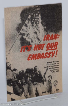 Cat.No: 65287 Iran: it's not our embassy! Bob Avakian