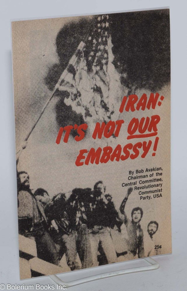 Cat.No: 65287 Iran: it's not our embassy! Bob Avakian.