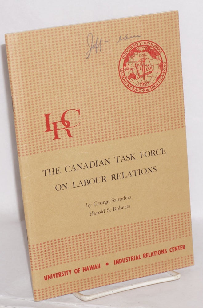 Cat.No: 65298 The Canadian task force on labour relations. George Harold S. Roberts Saunders, and.