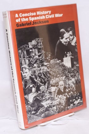 Cat.No: 65450 A concise history of the Spanish Civil War; with 156 illustrations. Gabriel...