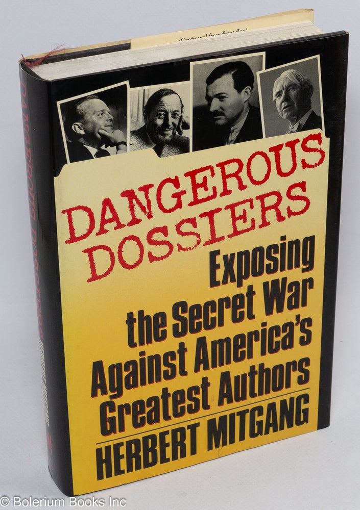 Cat.No: 6546 Dangerous dossiers: exposing the secret war against America's greatest authors. Herbert Mitgang.