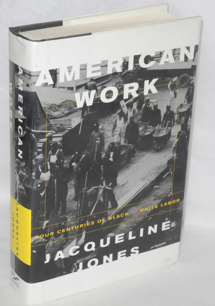 Cat.No: 65476 American work: four centuries of black and white labor. Jacqueline Jones.