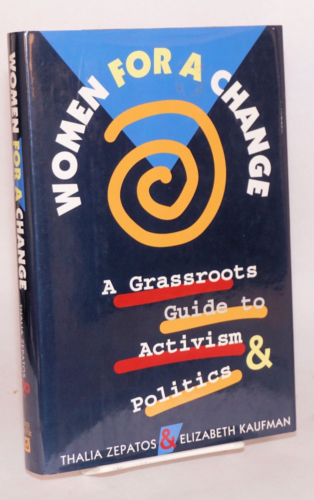 Cat.No: 65487 Woman for a change a grassroots guide to activism and politics. Thalia Zepatos, Elizabeth Kaufman.
