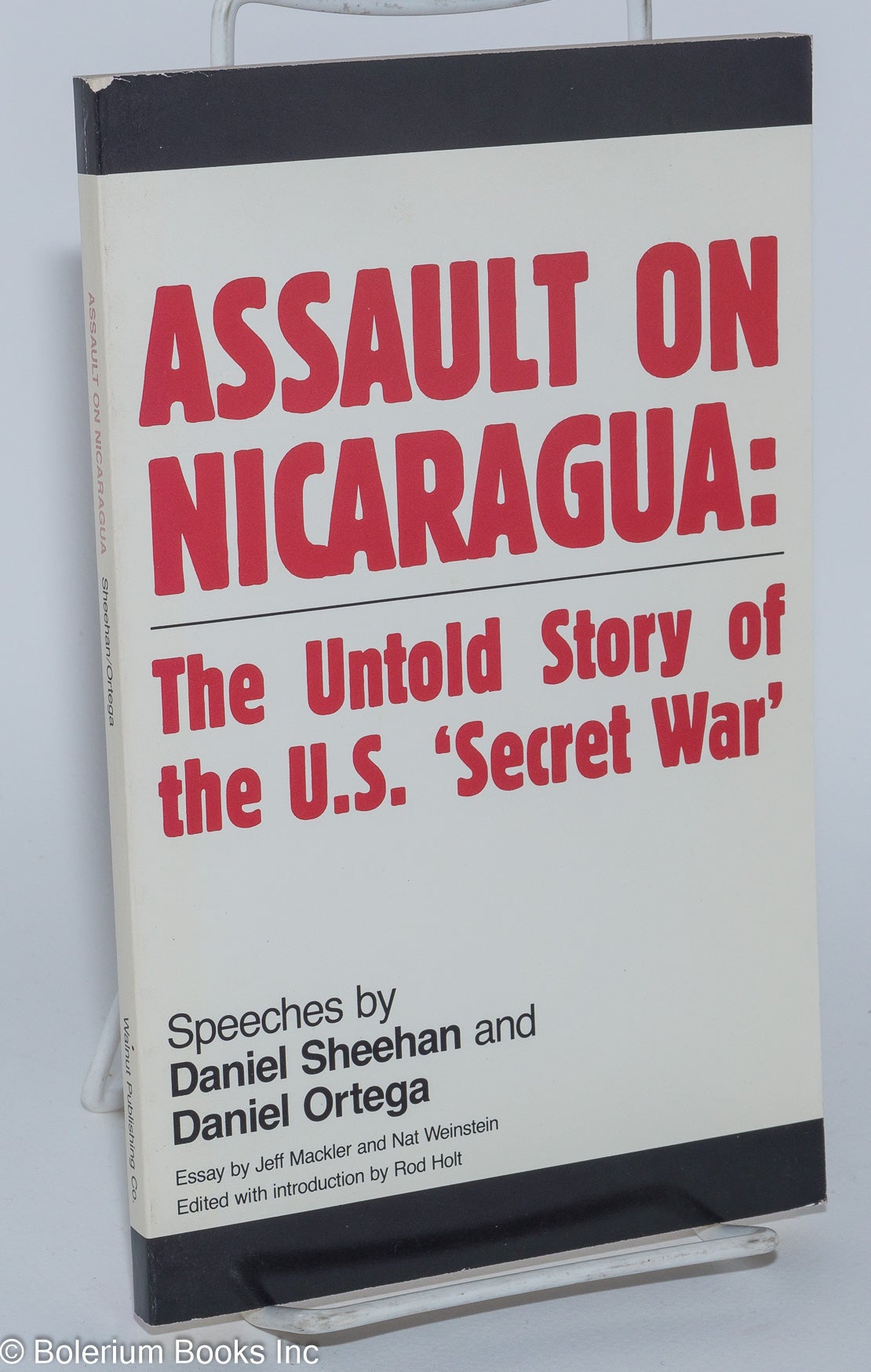 Assault on Nicaragua: the untold story of the U.S. 'secret war.' Speeches  by Daniel Sheehan and Daniel Ortega, essay by Jeff Mackler and Nat  Weinstein, edited with an introduction by Rod Holt