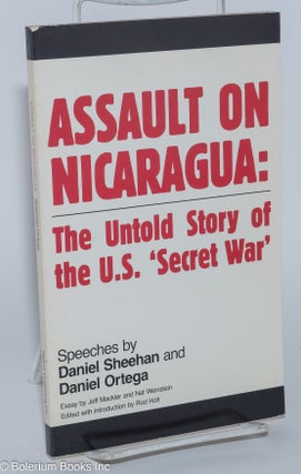 Cat.No: 65534 Assault on Nicaragua: the untold story of the U.S. 'secret war.' Speeches...
