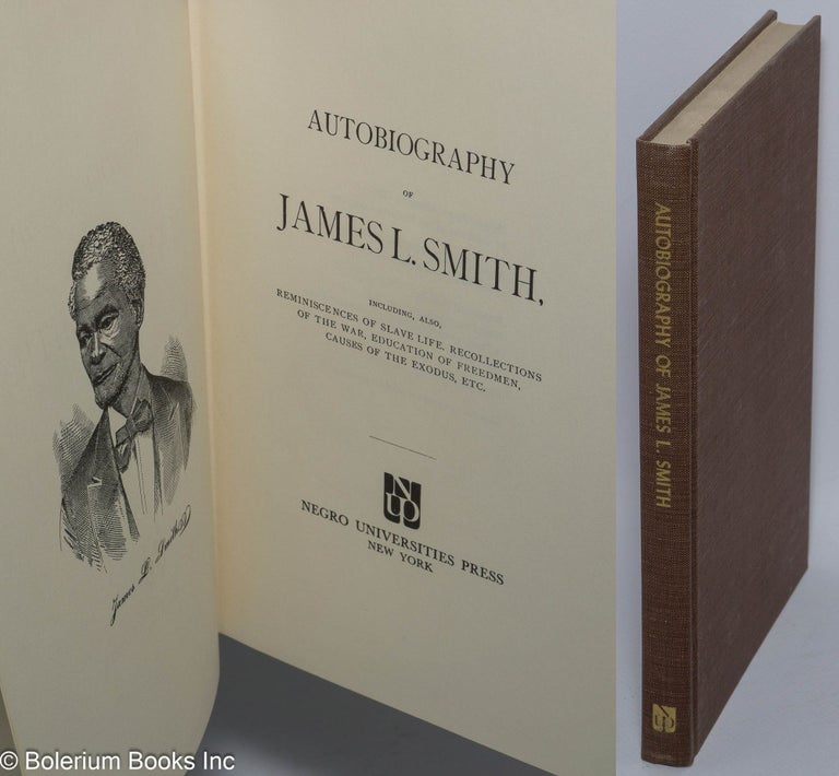 Cat.No: 65543 Autobiography of James L. Smith, including also, reminiscences of slave life, recollections of the war, education of freedmen, causes of the exodus, etc. James L. Smith.