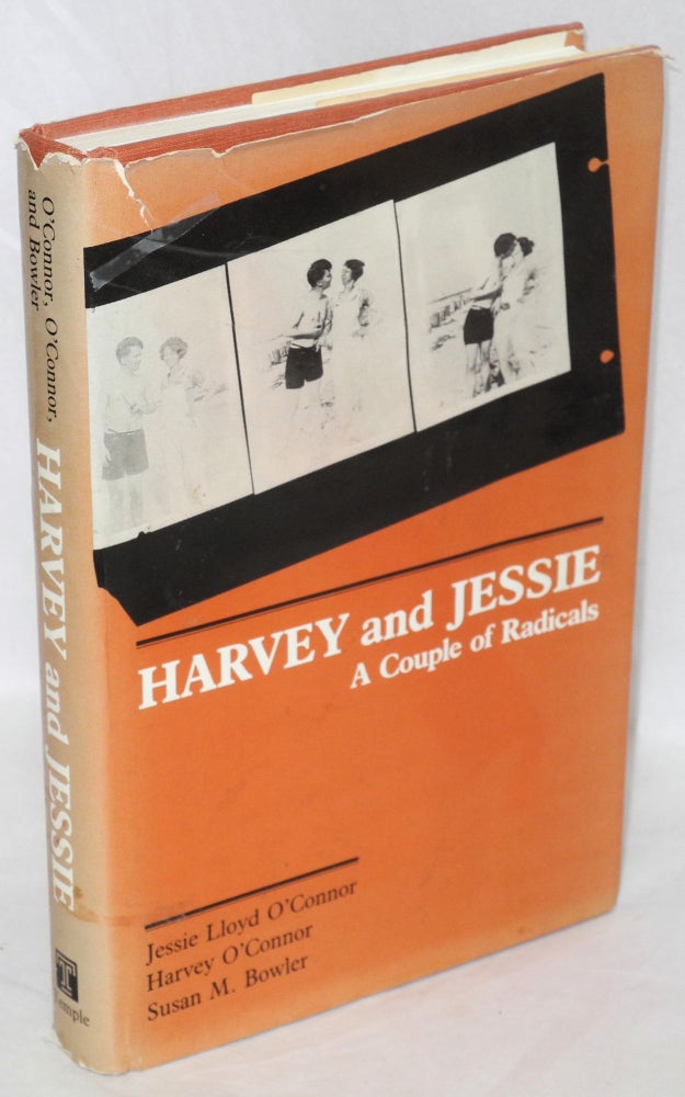 Cat.No: 65553 Harvey and Jessie: a couple of radicals. Jessie Lloyd O'Connor, Harvey O'Connor, Susan M. Bowler.