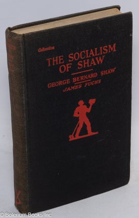 Cat.No: 65582 The socialism of Shaw. George Bernard Shaw, intro James Fuchs