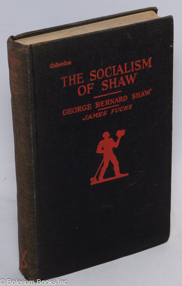 Cat.No: 65582 The socialism of Shaw. George Bernard Shaw, intro James Fuchs.
