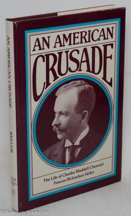 Cat.No: 6559 An American crusade; the life of Charles Waddell Chesnutt. Frances...