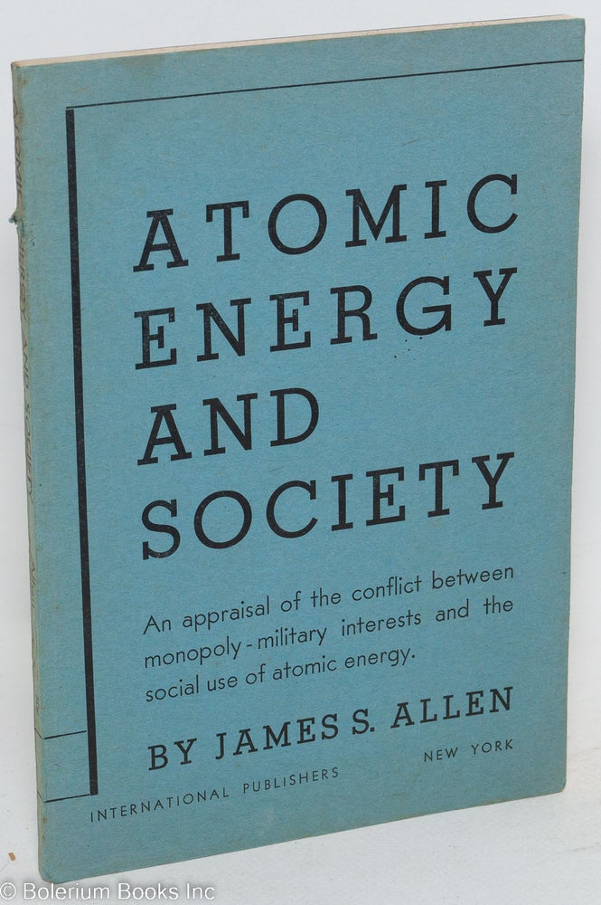 Cat.No: 656 Atomic energy and society. James S. Allen.
