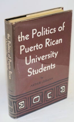 Cat.No: 65809 the politics of Puerto Rican university students. Arthur Liebman