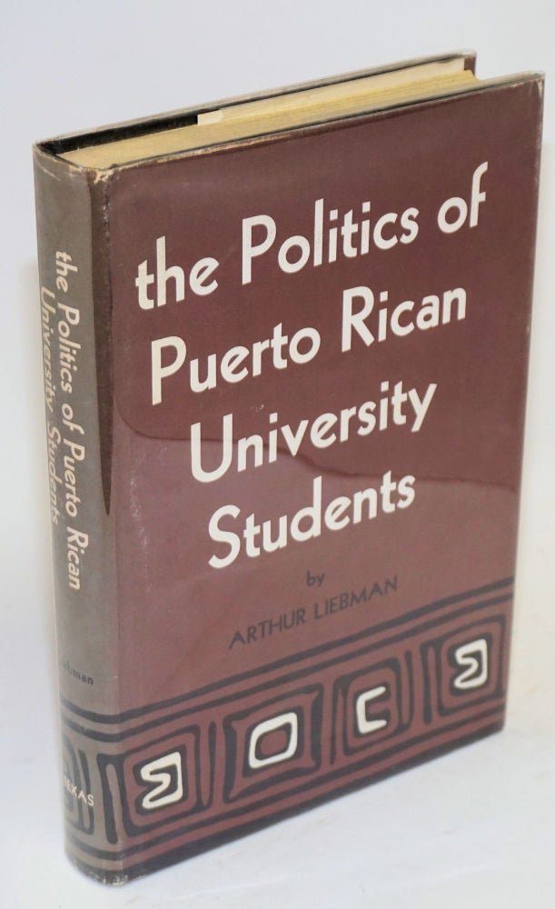 Cat.No: 65809 the politics of Puerto Rican university students. Arthur Liebman.