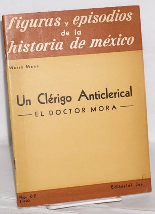 Cat.No: 65932 Un clerigo anticlerical: el doctor Mora. Mario Mena