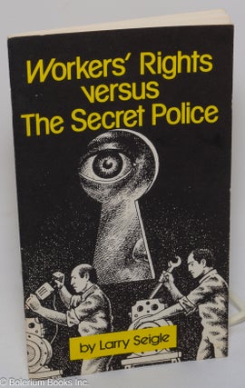 Cat.No: 66045 Workers' rights versus the secret police. Larry Seigle
