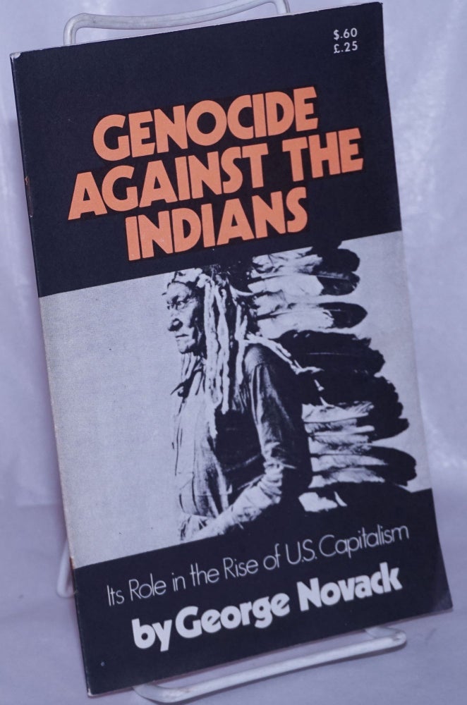Cat.No: 66066 Genocide against the Indians: its role in the rise of U.S. capitalism. George Novack.