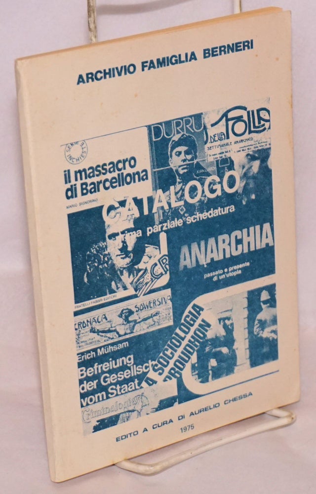Cat.No: 66097 Archivio famiglia Berneri: Catalogo a) libri. b) periodici e numeri unici. edito a cura di Aurelio Chessa. Aurelio Chessa.