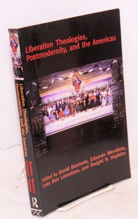 Cat.No: 66114 Liberation theologies, postmodernity, and the Americas. David Batstone,...