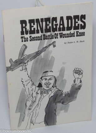Cat.No: 66205 Renegades: the second battle of Wounded Knee. Susan L. M. Huck