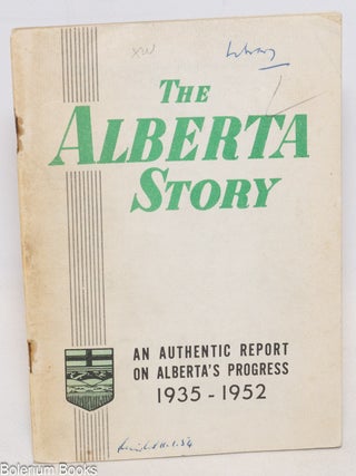 Cat.No: 66256 The Alberta story; an authentic report on Alberta's progress, 1935-1952