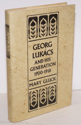 Cat.No: 66326 Georg Lukacs and his generation 1900-1918. Mary Gluck