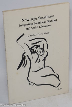 Cat.No: 66448 New age socialism: integrating emotional, spiritual and social liberation....