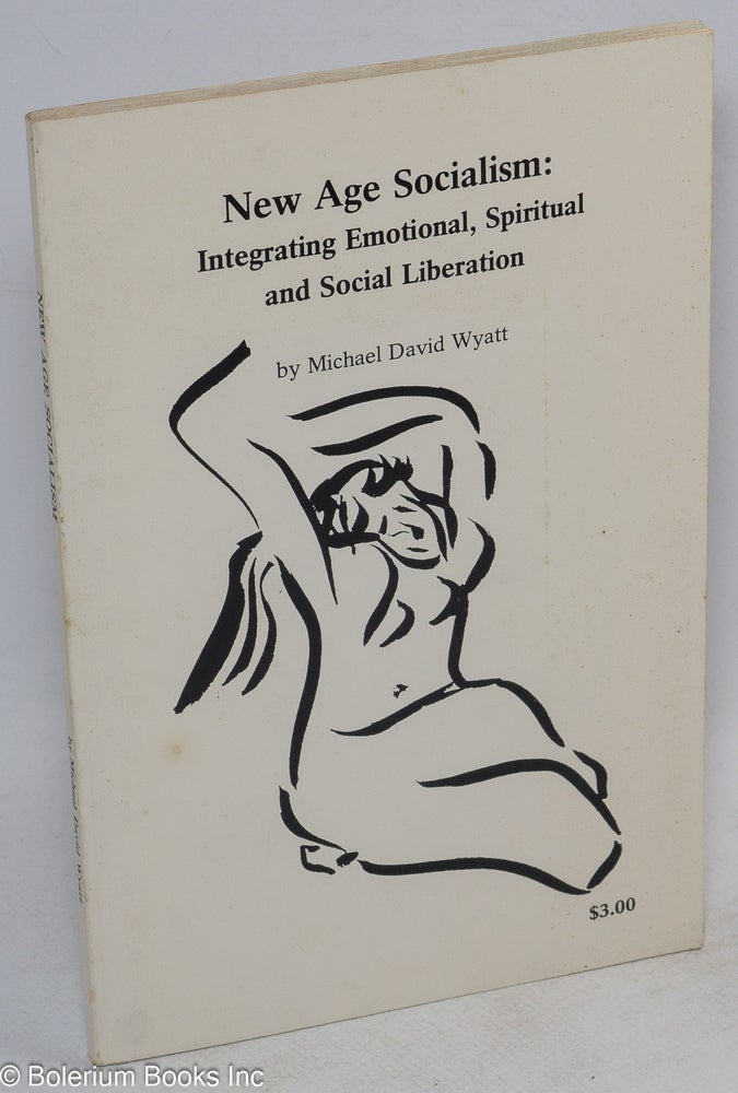 Cat.No: 66448 New age socialism: integrating emotional, spiritual and social liberation. Michael David Wyatt.