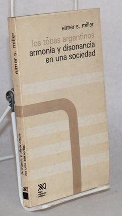 Cat.No: 66471 Los Tobas Argentinos: armonía y disonancia en una sociedad. Elmer S. Miller