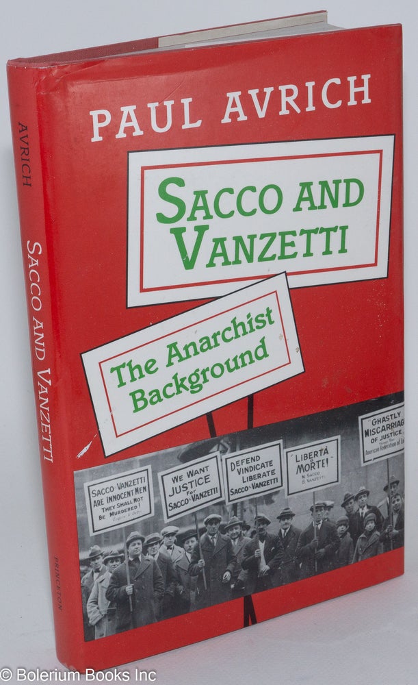 Cat.No: 6650 Sacco and Vanzetti; the anarchist background. Paul Avrich.